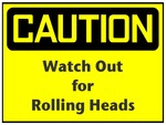 CAUTION: WATCH OUT FOR ROLLING HEAD