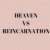 heavenvsreincarnation