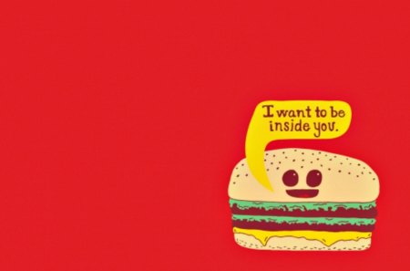 I WantYou Inside Me (Burger) - simple, burger, random, funny, weird, cute, awesome, food