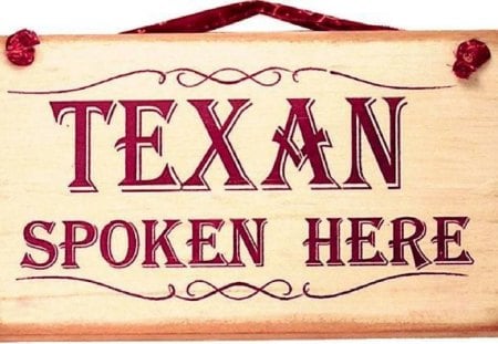 Texan Spoken Here - great, texas, state