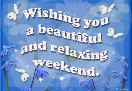 â™¥ Weekend Wishes â™¥ - relaxing, weekend, wishes, blue, beautiful, weekend wishes, flowers, butterflies