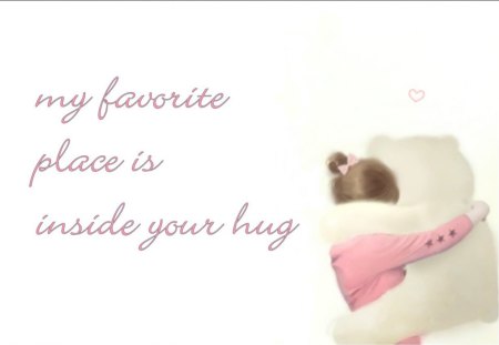 My favorite place - love, hug, girl, heart, gingerbread-heart, white, pink, teddy bear, words, teddy, hugs