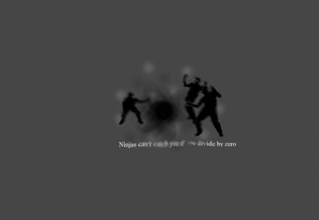 Ninjas can't catch you if... - ninja, grey, zero