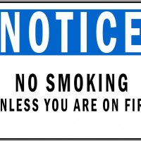 NOTICE: no smoking, unless you are on fire