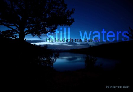 Beside Still waters - bible verses, holy spirit, scriptures, jesus, bible, ater, god, lakes