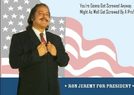 Ron Jeremy for President! - entertainment, president, funny, ron jeremy