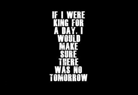 King for a day - today, king, words, quote