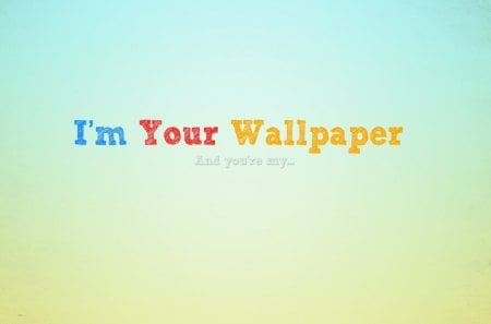 I'm yours - abstract, colorfull, funny, walpaper, your