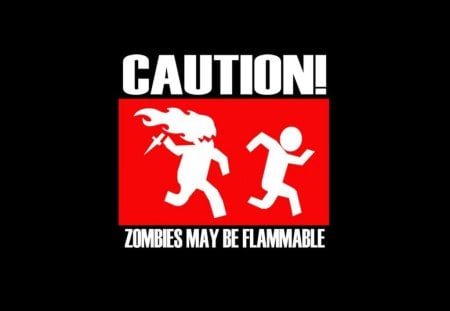 caution - zombies - zombies, caution, inflammable, wtf