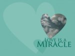 Love is a miracle