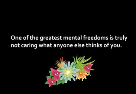 Mental freedom - freedom, life, statement, mental, saying, quote