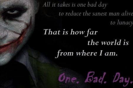 Joker; One. Bad. Day. - the dark knight, joker, batman, one bad day, heath ledger