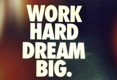 Work Hard Dream Big - hard, big, work, dream, quote