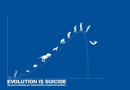 Evolution Is Suicide - suicide, blue, amazing, funny, evolution, nice, good, laugh