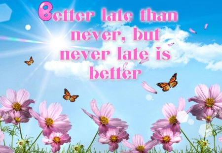 Never late - butterfly, abstract, flowers, quotes