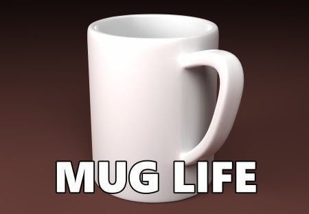 Mug Life - hd, douchenozzle, life, lol, mug