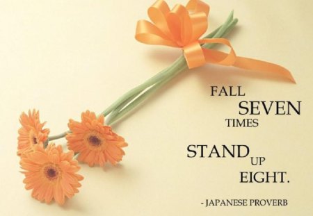 Fall 7... - nice, fight, abstract, orange, flowers, challenge, quote, stand