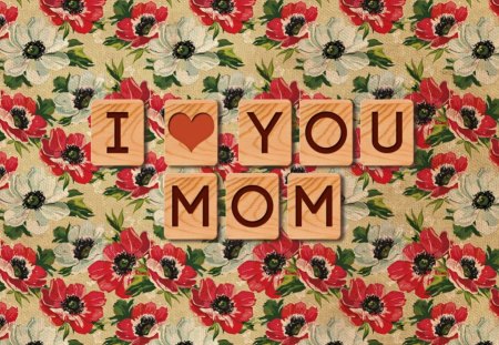 I Love You Mom - style, inscription, words, i love you mom