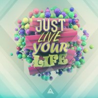 Just live your life