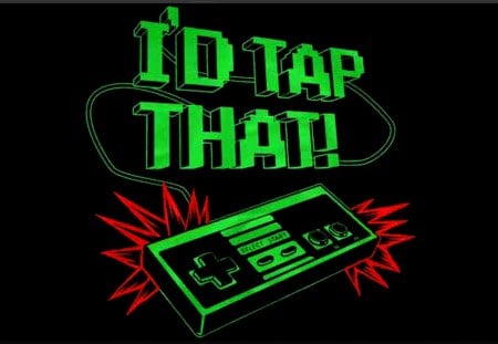 I'd Tap That - game, humor, funny, controller, gamer, Nintendo