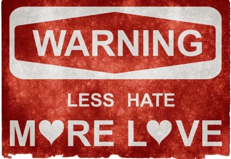 Less Hate~M♥re L♥ve - stock photo, sign, Somadjinn, love, grunge, warning, white, red, hate