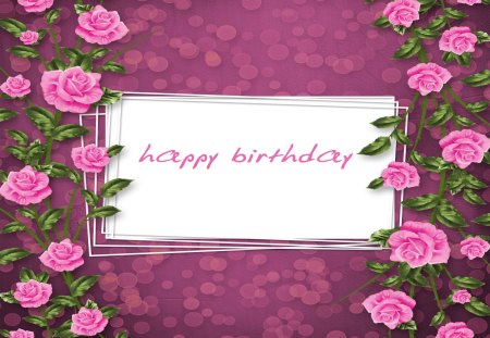 Happy Birthday - pink roses, birthday, happy birthday, pink