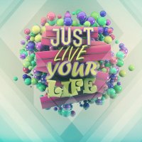 Just live your life