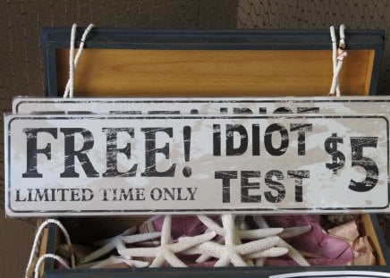 Idiot Test - free, funny sign, sign, humor, humorous, funny, stupid, test