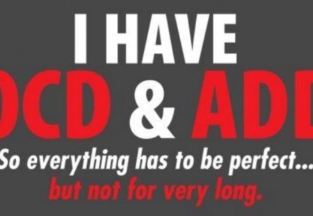 so THAT's my PROBLEM!!!!! - ADD, OCD, Perfection, funny