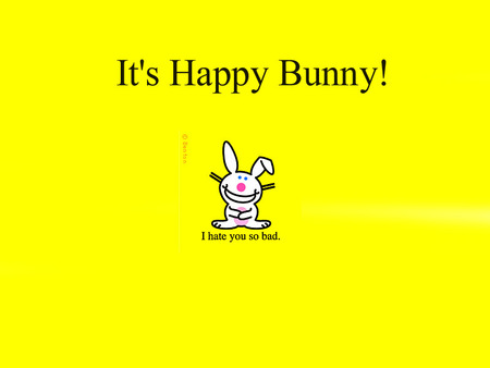 Its Happy Bunny - humor, funny, bunny, attitude, happy