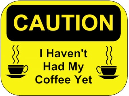 CAUTION COFFEE - sign, funny, caution, coffee, warning