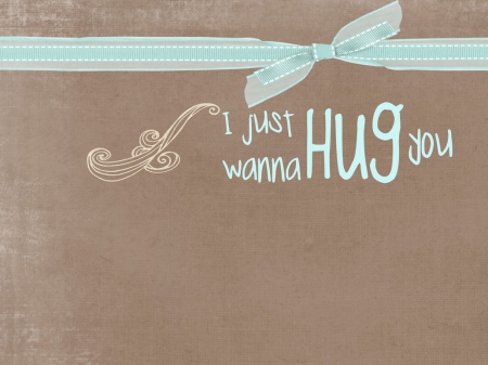 I want a Hug  - friends, hugs, people, you