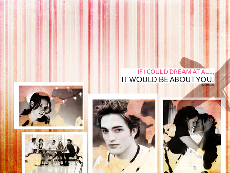 If I could dream at all, it would be about you - kristen stewart, robert pattinson, bella swan, twilight, edward cullen