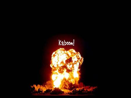 Kaboom! - kaboom, explosion, burning, fire