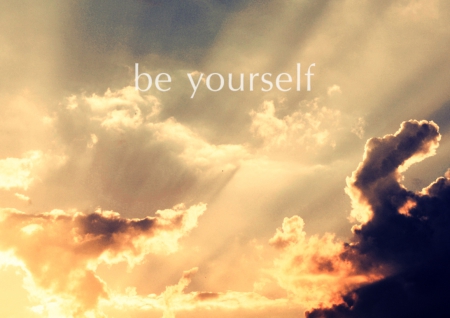 Just be yourself - abstract, photograohy, message, sky