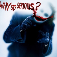 Why so serious ???