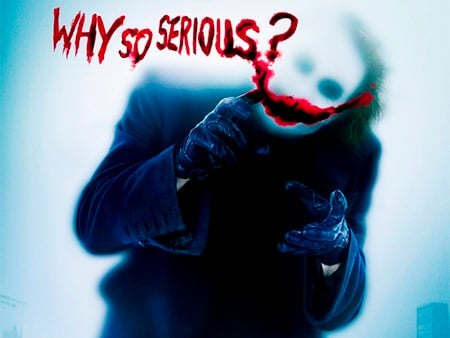 Why so serious ??? - the joker, film