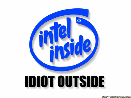 Intel Funny Ad - chip, idiot outside, intel, inside, funny