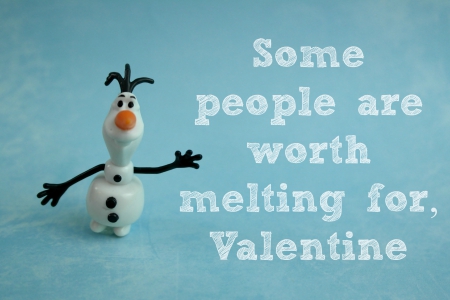 Worth Melting For - valentine, quote, valentines day, frozen, valentines, olaf