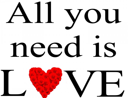 ALL you need is LOVE! - love, day, message, valentine