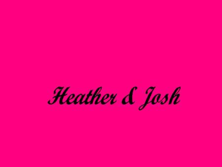 heather and josh - joshua, love, heather, josh