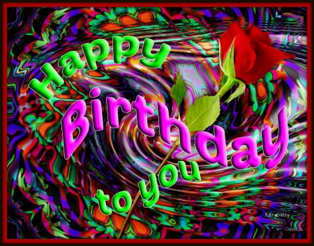 ♥ Happy Birthday Card ♥ - crazy, Birthday, colorful, Happy Birthday to you, rose, friends, card, happy