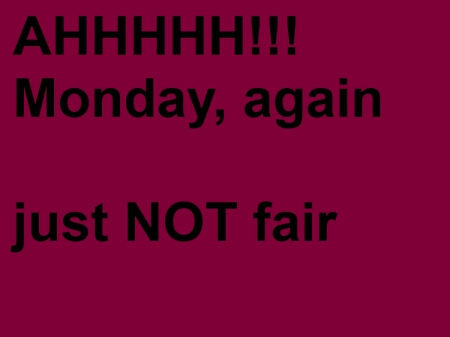 Monday again!! - funny-maybe, humour, 2014, mondays