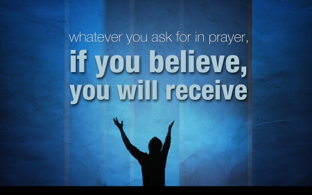 Faith in Prayer - believe, faith, scripture, prayer