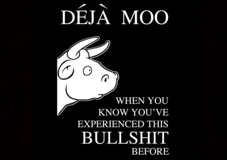 Déjá Moo - quote, saying, fun, life, bullshit