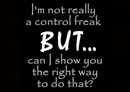 Control freak - saying, sarcasm, irony, quote