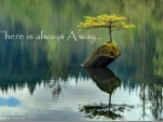 THERE IS ALWAYS A WAY