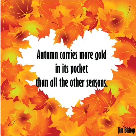 Autumn carries gold - fall, quote, heart, gold, leaves, autumn