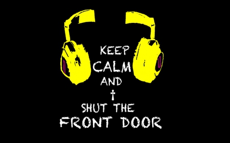 Keep Calm and shut the front door - calm, keep, music, keepcalm, front, door, shut, the, shutthefrontdoor