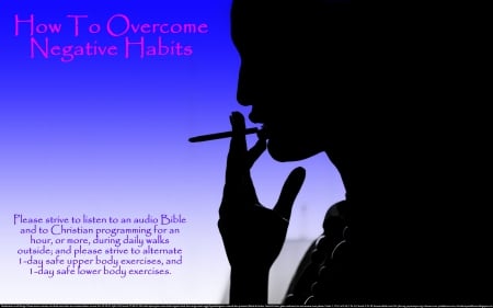 How to Overcome Negative Habits - alcohol, sayings, postive addiction, christian, nicotine addiction, motivational, cigarettes, natural highs, quotes, health, porn addiction, wisdom, drug addiction, negative addictions, religious